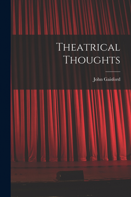 THEATRICAL THOUGHTS [MICROFORM]