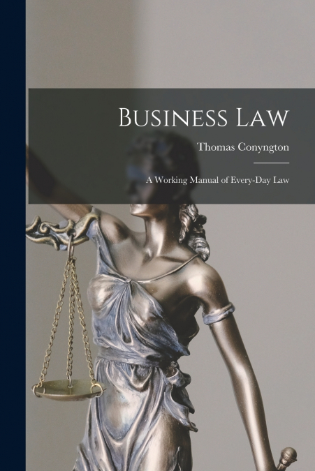 BUSINESS LAW [MICROFORM], A WORKING MANUAL OF EVERY-DAY LAW