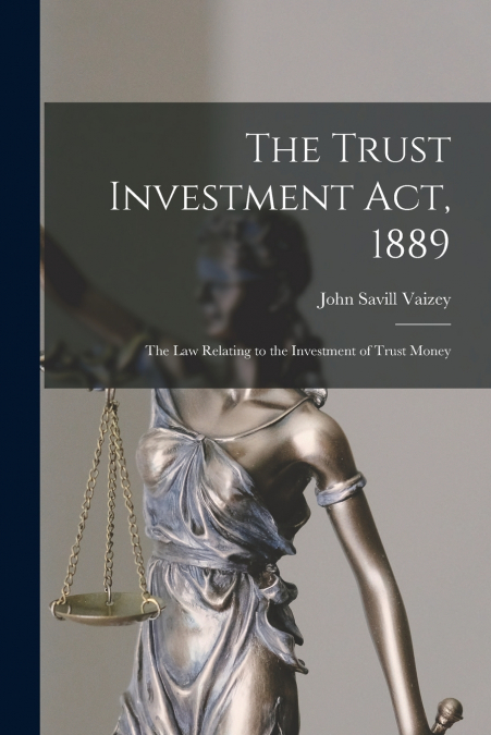 THE TRUST INVESTMENT ACT, 1889