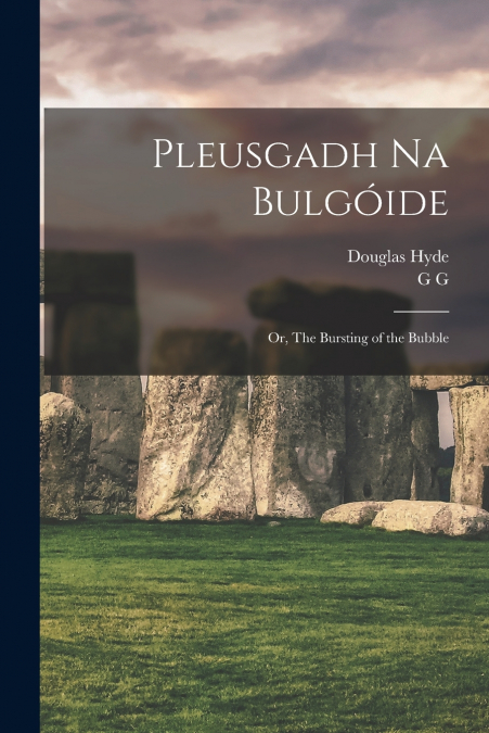 PLEUSGADH NA BULGOIDE, OR, THE BURSTING OF THE BUBBLE