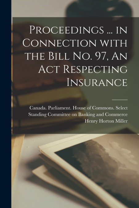 PROCEEDINGS ... IN CONNECTION WITH THE BILL NO. 97, AN ACT R