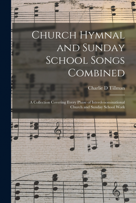 CHURCH HYMNAL AND SUNDAY SCHOOL SONGS COMBINED
