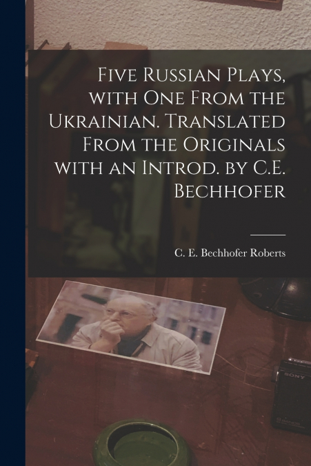 FIVE RUSSIAN PLAYS, WITH ONE FROM THE UKRAINIAN. TRANSLATED
