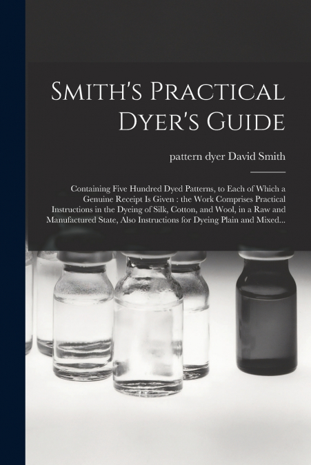 SMITH?S PRACTICAL DYER?S GUIDE