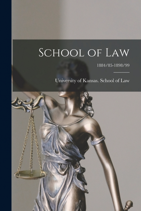 SCHOOL OF LAW, 1884/85-1898/99