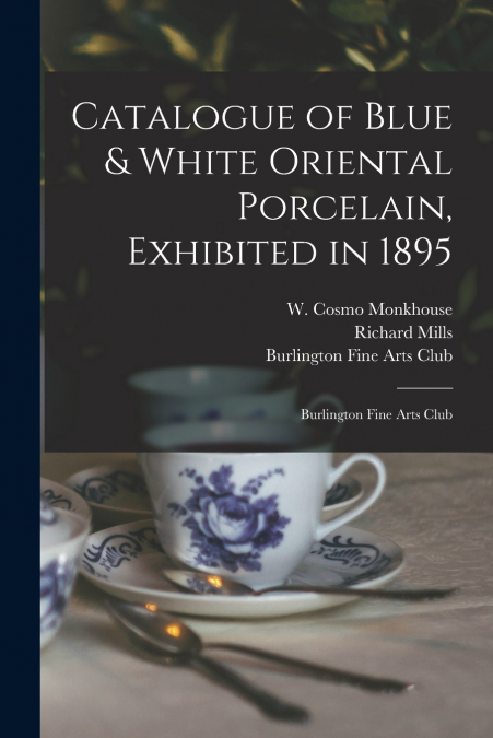 CATALOGUE OF BLUE & WHITE ORIENTAL PORCELAIN, EXHIBITED IN 1