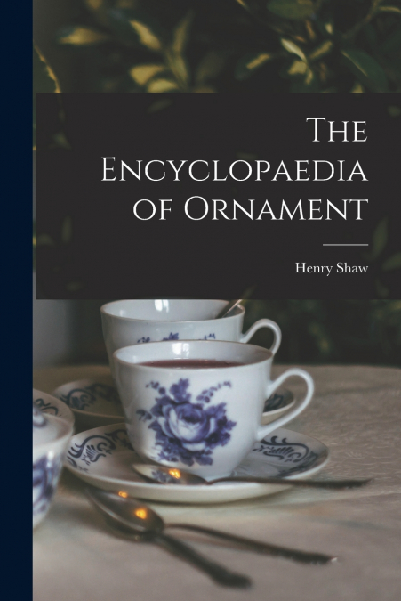 THE ENCYCLOPAEDIA OF ORNAMENT