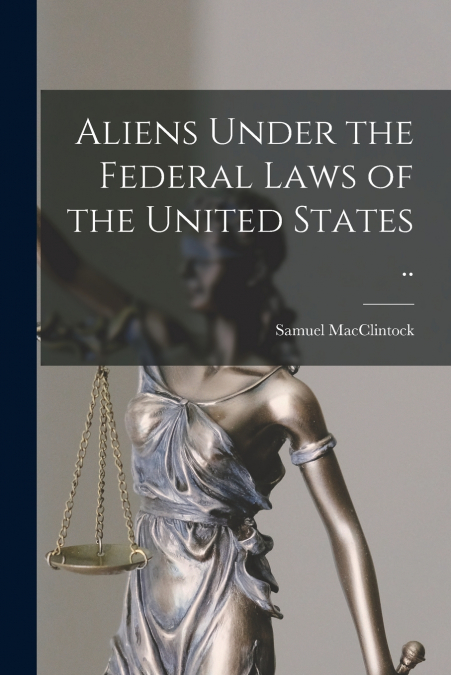 ALIENS UNDER THE FEDERAL LAWS OF THE UNITED STATES ..