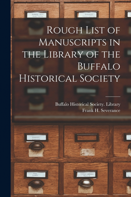 ROUGH LIST OF MANUSCRIPTS IN THE LIBRARY OF THE BUFFALO HIST