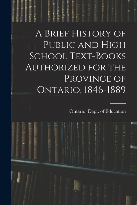 A BRIEF HISTORY OF PUBLIC AND HIGH SCHOOL TEXT-BOOKS AUTHORI