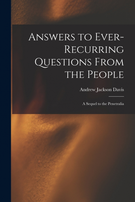 ANSWERS TO EVER-RECURRING QUESTIONS FROM THE PEOPLE