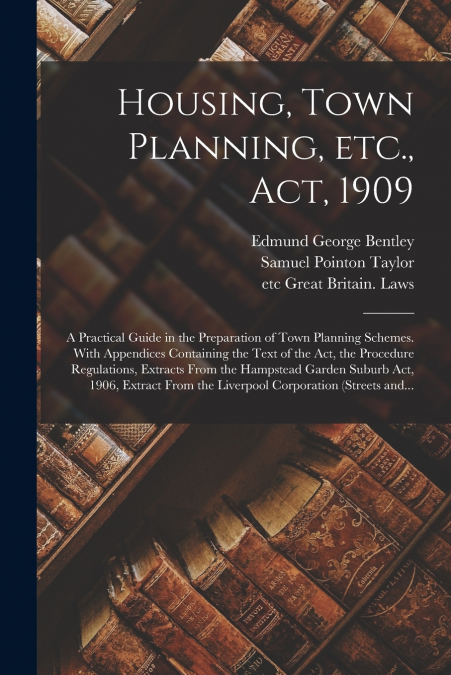 HOUSING, TOWN PLANNING, ETC., ACT, 1909, A PRACTICAL GUIDE I