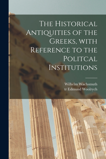 THE HISTORICAL ANTIQUITIES OF THE GREEKS [MICROFORM], WITH R