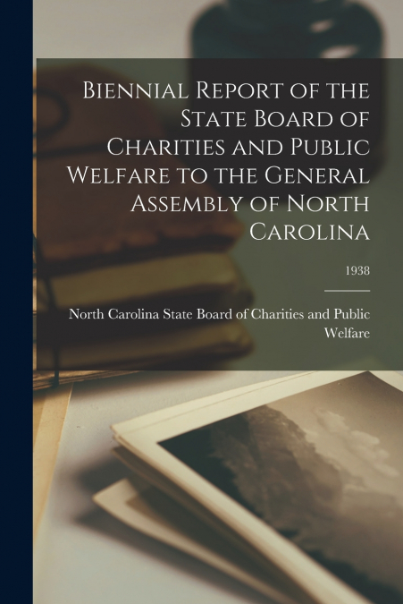BIENNIAL REPORT OF THE STATE BOARD OF CHARITIES AND PUBLIC W
