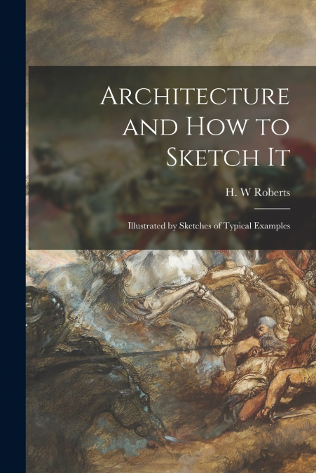 ARCHITECTURE AND HOW TO SKETCH IT