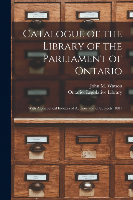 CATALOGUE OF THE LIBRARY OF THE PARLIAMENT OF ONTARIO [MICRO