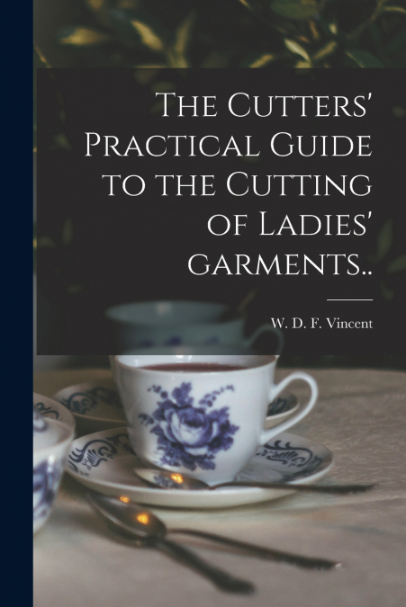 THE CUTTERS? PRACTICAL GUIDE TO THE CUTTING OF LADIES? GARME