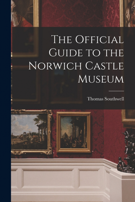 THE OFFICIAL GUIDE TO THE NORWICH CASTLE MUSEUM