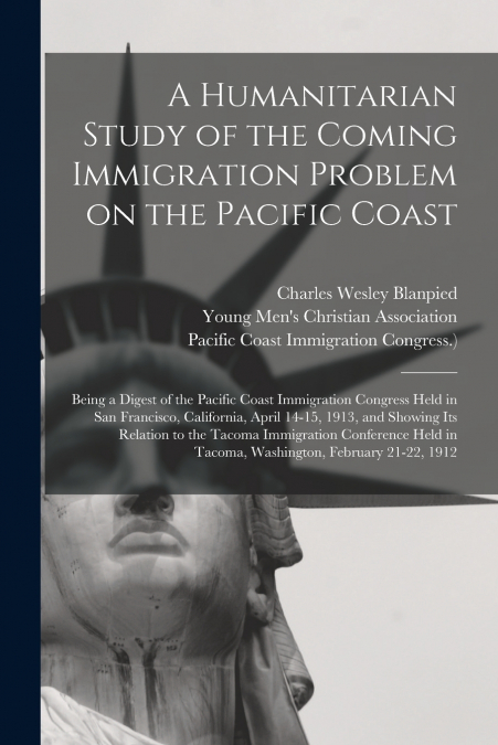 A HUMANITARIAN STUDY OF THE COMING IMMIGRATION PROBLEM ON TH