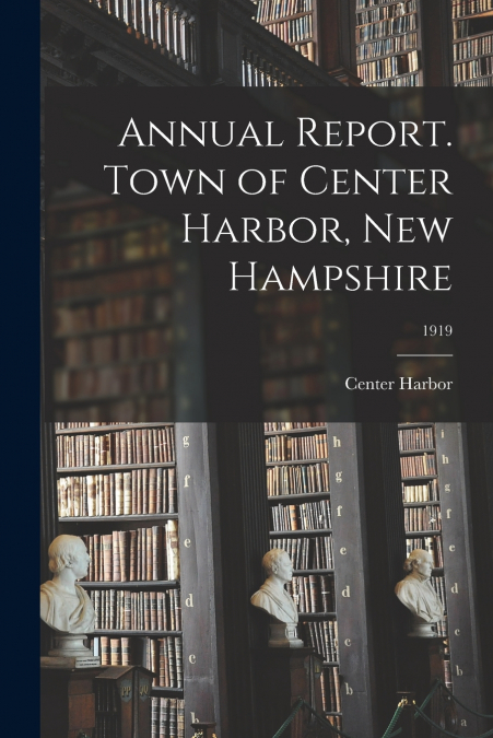ANNUAL REPORT. TOWN OF CENTER HARBOR, NEW HAMPSHIRE, 1919
