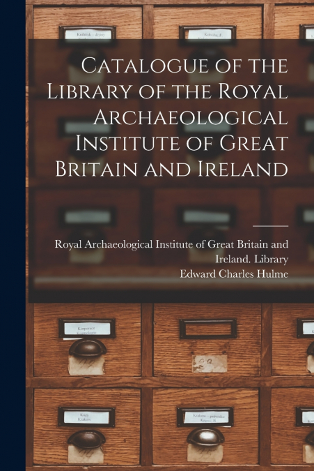 CATALOGUE OF THE LIBRARY OF THE ROYAL ARCHAEOLOGICAL INSTITU