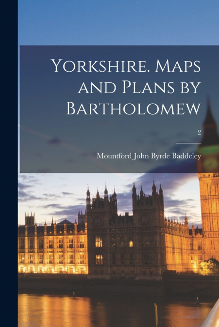 YORKSHIRE. MAPS AND PLANS BY BARTHOLOMEW, 2