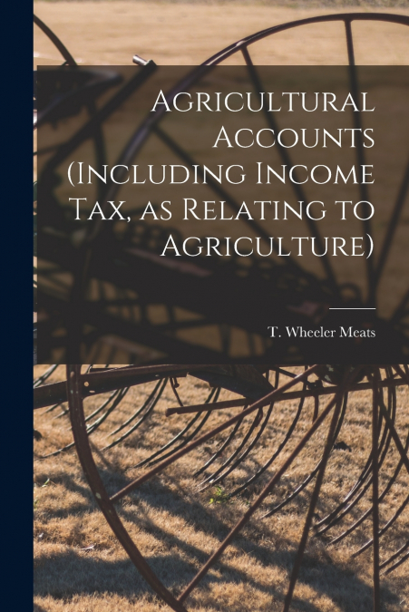 AGRICULTURAL ACCOUNTS [MICROFORM] (INCLUDING INCOME TAX, AS