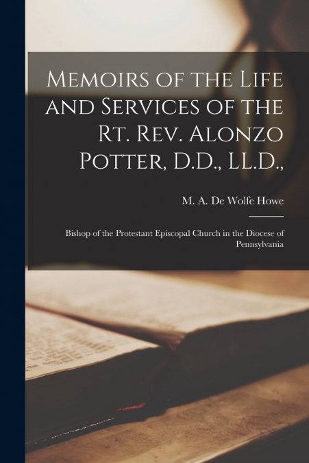 MEMOIRS OF THE LIFE AND SERVICES OF THE RT. REV. ALONZO POTT