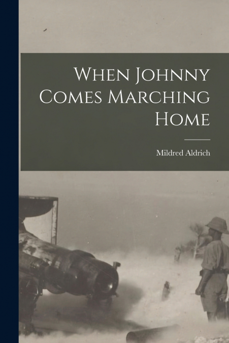 WHEN JOHNNY COMES MARCHING HOME [MICROFORM]