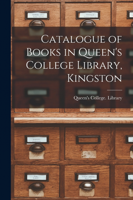 CATALOGUE OF BOOKS IN QUEEN?S COLLEGE LIBRARY, KINGSTON [MIC