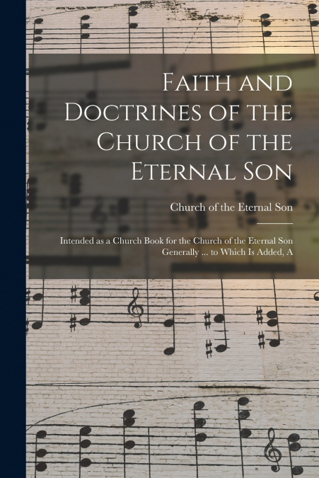 FAITH AND DOCTRINES OF THE CHURCH OF THE ETERNAL SON