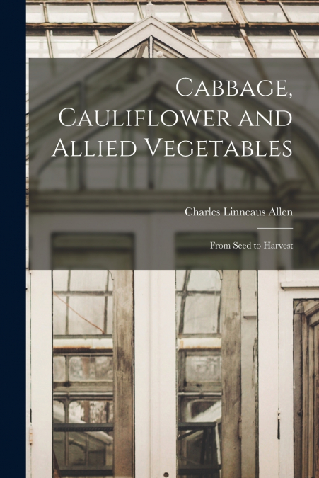 CABBAGE, CAULIFLOWER AND ALLIED VEGETABLES