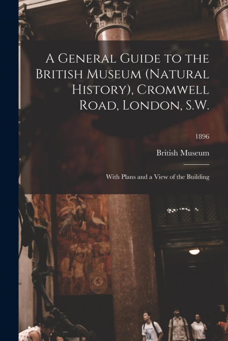 A GENERAL GUIDE TO THE BRITISH MUSEUM (NATURAL HISTORY), CRO