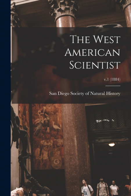 THE WEST AMERICAN SCIENTIST, V.1 (1884)