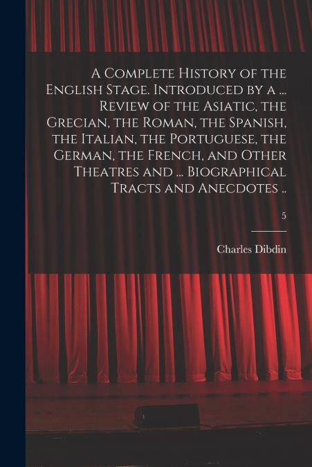 A COMPLETE HISTORY OF THE ENGLISH STAGE. INTRODUCED BY A ...