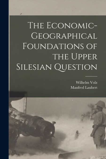 THE ECONOMIC-GEOGRAPHICAL FOUNDATIONS OF THE UPPER SILESIAN