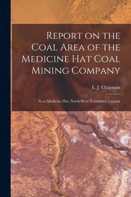 REPORT ON THE COAL AREA OF THE MEDICINE HAT COAL MINING COMP