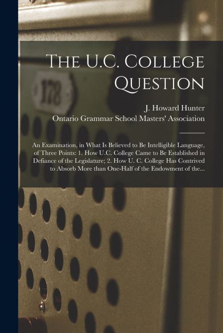 THE U.C. COLLEGE QUESTION [MICROFORM]