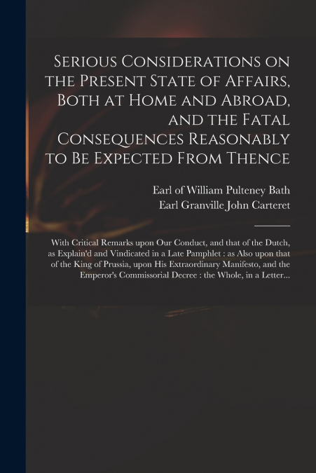 SERIOUS CONSIDERATIONS ON THE PRESENT STATE OF AFFAIRS, BOTH