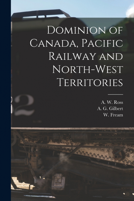 DOMINION OF CANADA, PACIFIC RAILWAY AND NORTH-WEST TERRITORI
