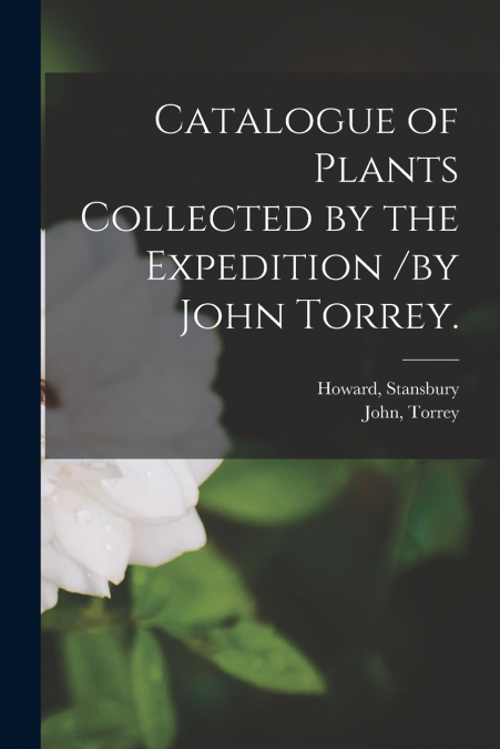 CATALOGUE OF PLANTS COLLECTED BY THE EXPEDITION /BY JOHN TOR