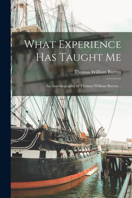 WHAT EXPERIENCE HAS TAUGHT ME , AN AUTOBIOGRAPHY OF THOMAS W