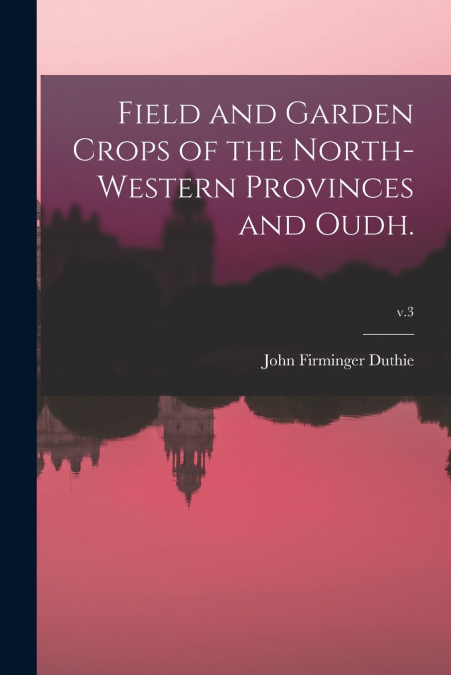 FIELD AND GARDEN CROPS OF THE NORTH-WESTERN PROVINCES AND OU