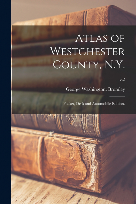ATLAS OF WESTCHESTER COUNTY, N.Y., POCKET, DESK AND AUTOMOBI
