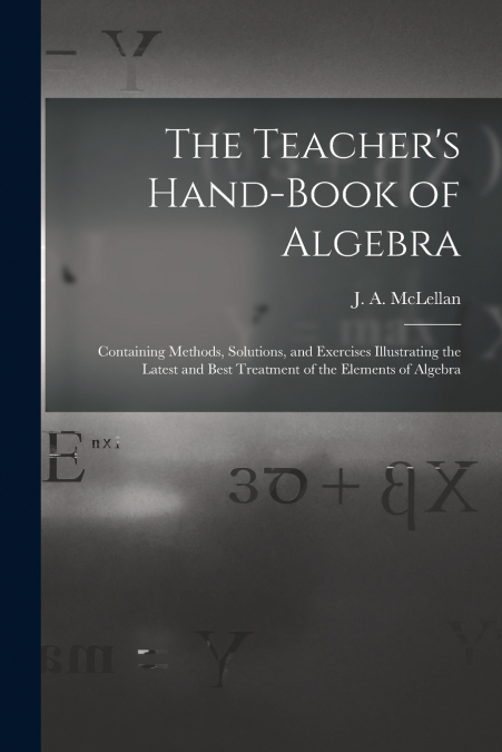 THE TEACHER?S HAND-BOOK OF ALGEBRA [MICROFORM]