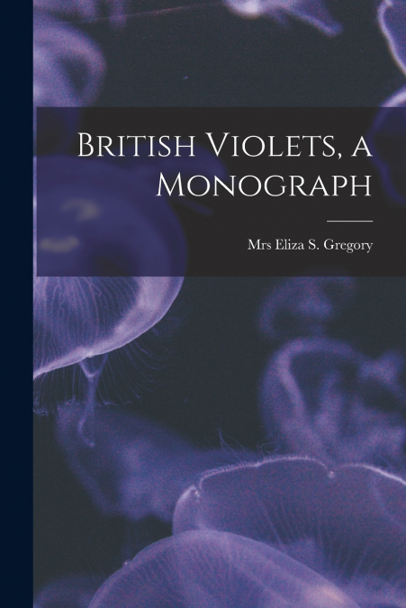 BRITISH VIOLETS, A MONOGRAPH