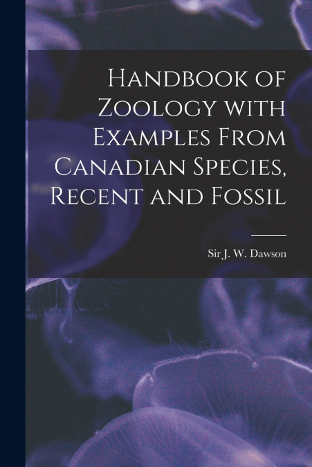 HANDBOOK OF ZOOLOGY WITH EXAMPLES FROM CANADIAN SPECIES, REC