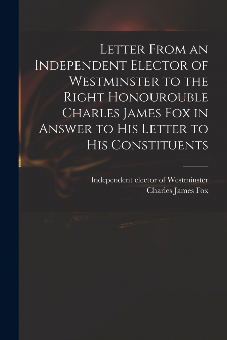 LETTER FROM AN INDEPENDENT ELECTOR OF WESTMINSTER TO THE RIG