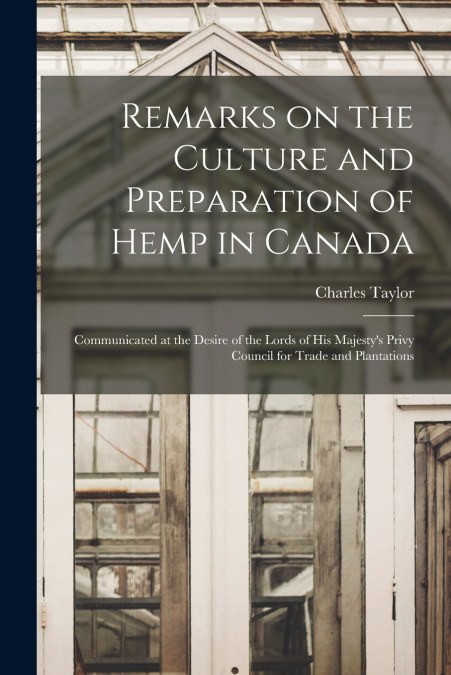 REMARKS ON THE CULTURE AND PREPARATION OF HEMP IN CANADA [MI