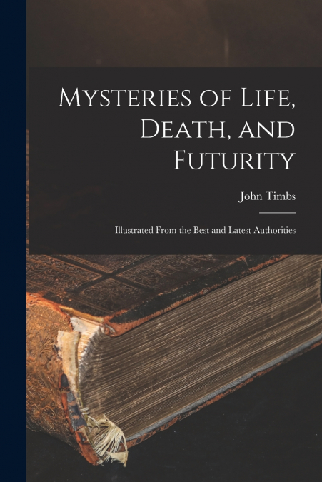 MYSTERIES OF LIFE, DEATH, AND FUTURITY